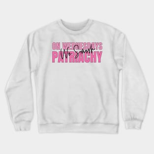 On Wednesdays We Smash Patriarchy Crewneck Sweatshirt